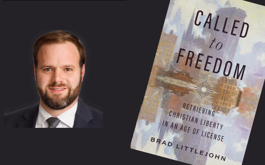 #241: Called to Freedom: A Conversation with Brad Littlejohn